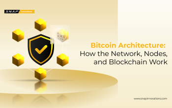 Bitcoin Architecture: How the Network, Nodes, and Blockchain Work