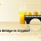 What Is Bridge In Crypto